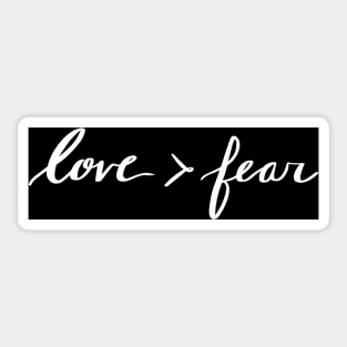 Love is greater than fear Sticker